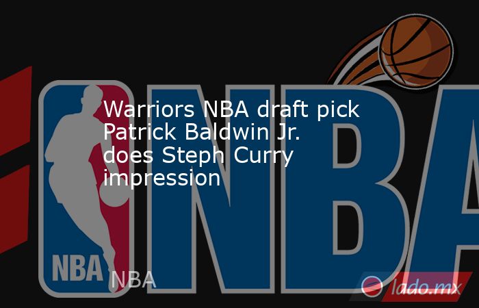Warriors NBA draft pick Patrick Baldwin Jr. does Steph Curry impression. Noticias en tiempo real