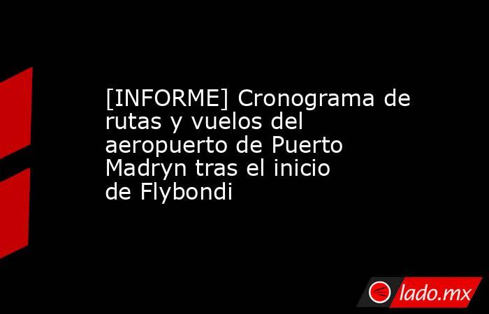 [INFORME] Cronograma de rutas y vuelos del aeropuerto de Puerto Madryn tras el inicio de Flybondi. Noticias en tiempo real