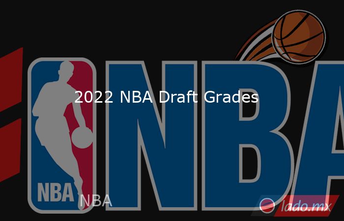 2022 NBA Draft Grades. Noticias en tiempo real