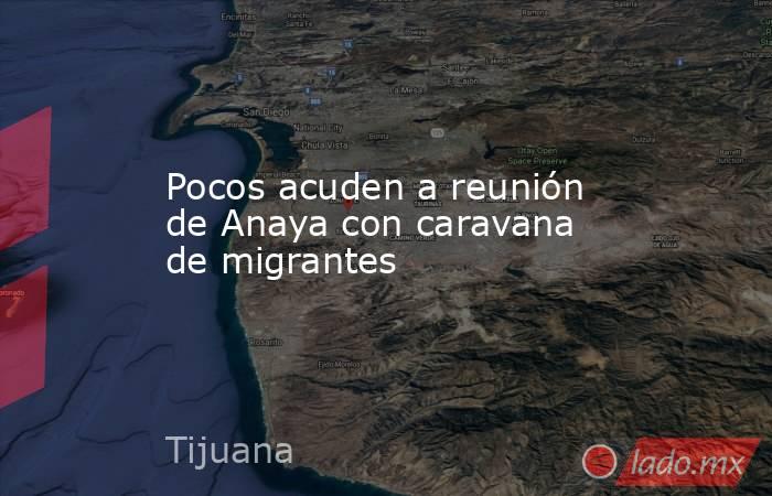 Pocos acuden a reunión de Anaya con caravana de migrantes. Noticias en tiempo real