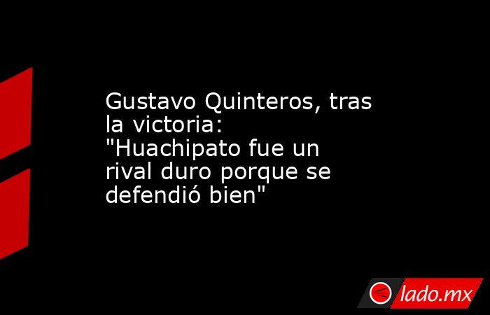 Gustavo Quinteros, tras la victoria: 