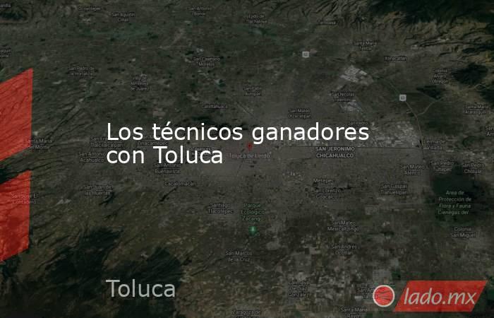 Los técnicos ganadores con Toluca
. Noticias en tiempo real