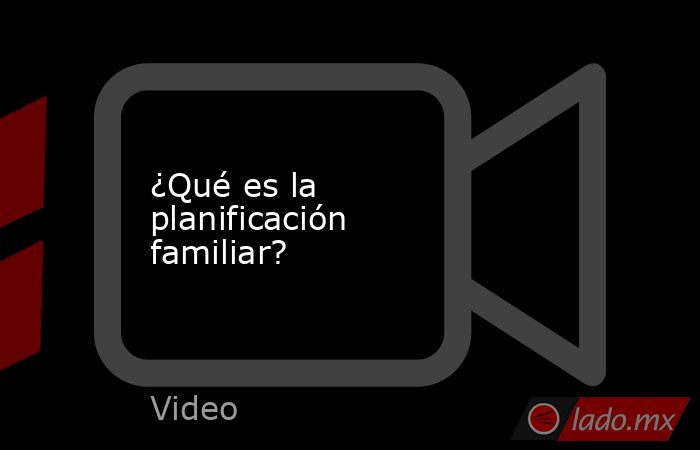 ¿Qué es la planificación familiar?. Noticias en tiempo real