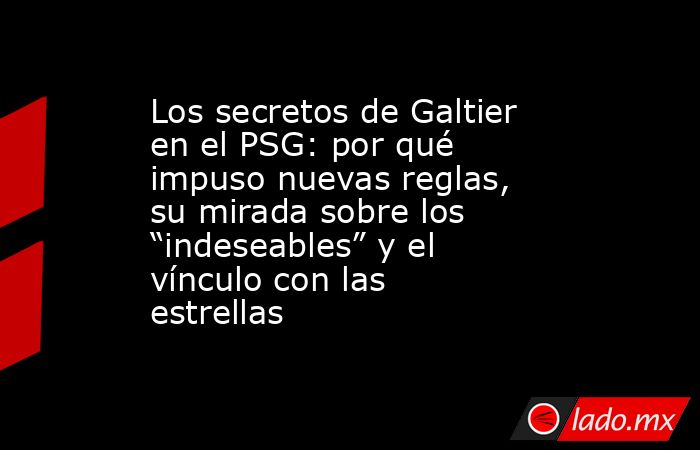 Los secretos de Galtier en el PSG: por qué impuso nuevas reglas, su mirada sobre los “indeseables” y el vínculo con las estrellas. Noticias en tiempo real