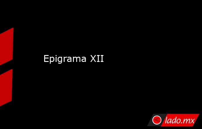 Epigrama XII. Noticias en tiempo real