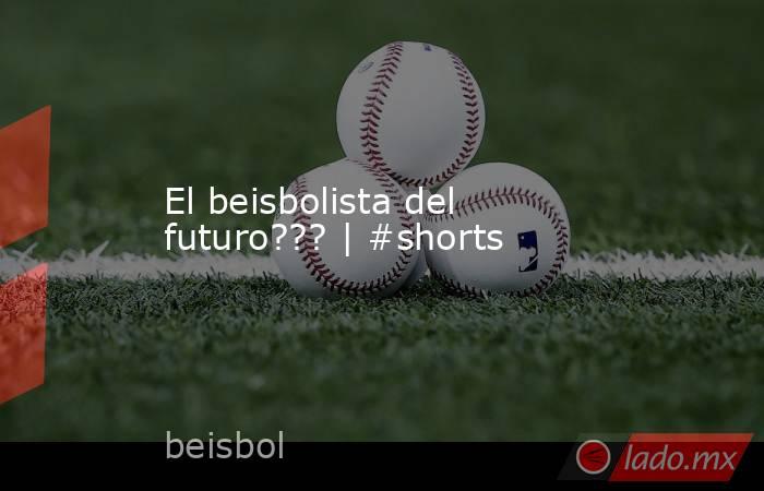 El beisbolista del futuro??? | #shorts. Noticias en tiempo real