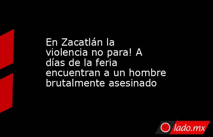 En Zacatlán la violencia no para! A días de la feria encuentran a un hombre brutalmente asesinado. Noticias en tiempo real