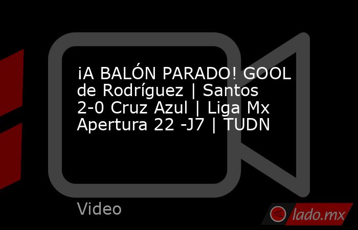 ¡A BALÓN PARADO! GOOL de Rodríguez | Santos 2-0 Cruz Azul | Liga Mx Apertura 22 -J7 | TUDN. Noticias en tiempo real