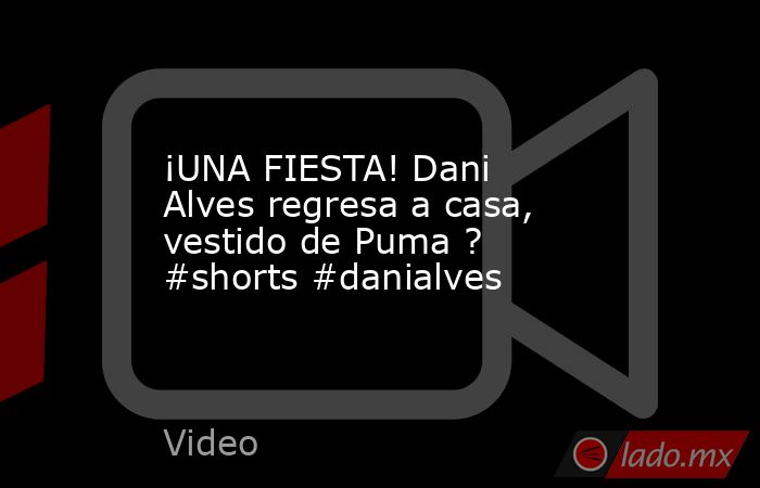 ¡UNA FIESTA! Dani Alves regresa a casa, vestido de Puma ? #shorts #danialves. Noticias en tiempo real