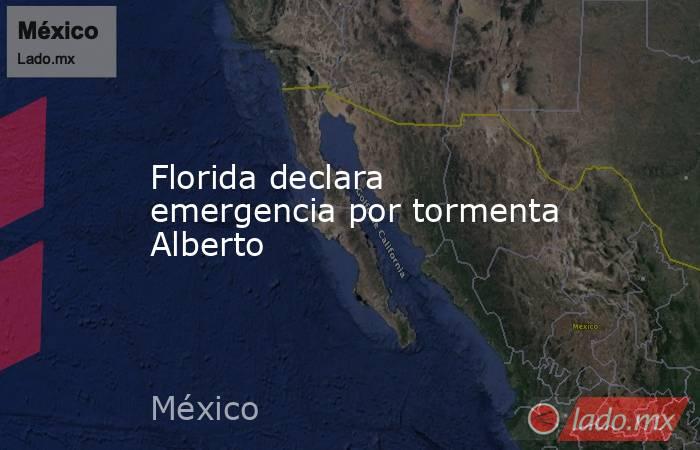 Florida declara emergencia por tormenta Alberto. Noticias en tiempo real