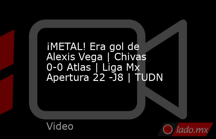 ¡METAL! Era gol de Alexis Vega | Chivas 0-0 Atlas | Liga Mx Apertura 22 -J8 | TUDN. Noticias en tiempo real
