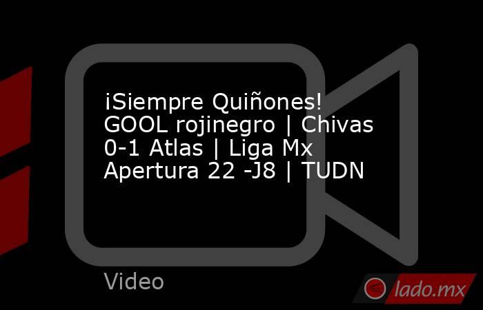 ¡Siempre Quiñones! GOOL rojinegro | Chivas 0-1 Atlas | Liga Mx Apertura 22 -J8 | TUDN. Noticias en tiempo real