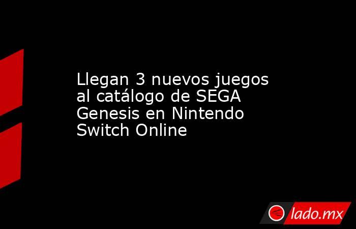 Llegan 3 nuevos juegos al catálogo de SEGA Genesis en Nintendo Switch Online. Noticias en tiempo real