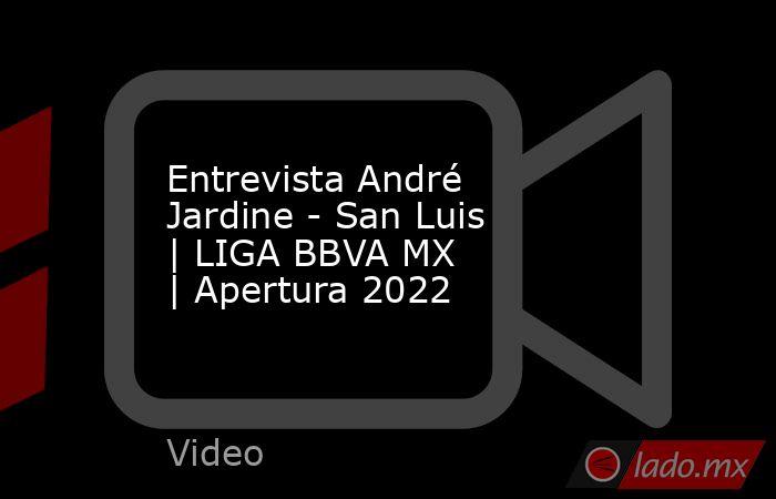 Entrevista André Jardine - San Luis | LIGA BBVA MX | Apertura 2022. Noticias en tiempo real