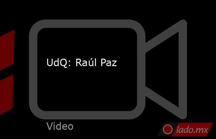 UdQ: Raúl Paz. Noticias en tiempo real