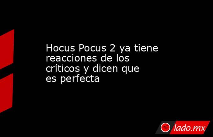 Hocus Pocus 2 ya tiene reacciones de los críticos y dicen que es perfecta. Noticias en tiempo real
