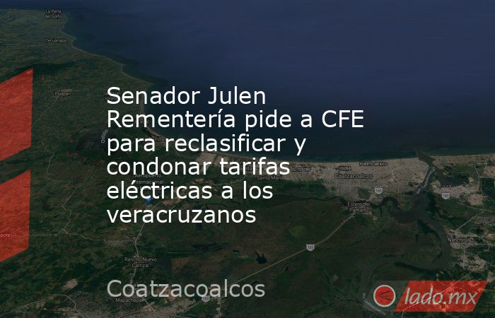 Senador Julen Rementería pide a CFE para reclasificar y condonar tarifas eléctricas a los veracruzanos. Noticias en tiempo real