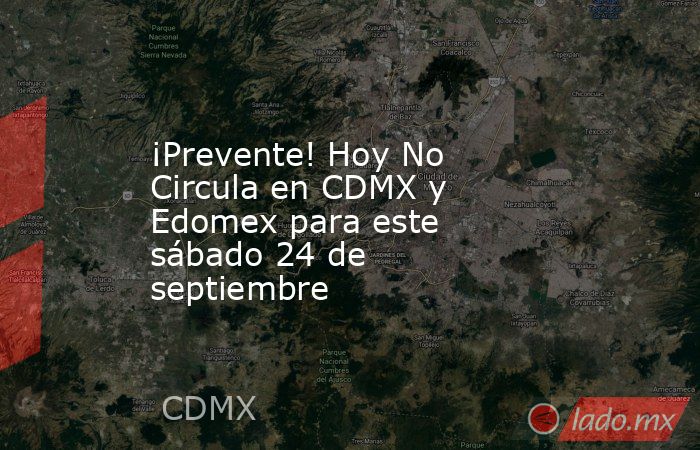 ¡Prevente! Hoy No Circula en CDMX y Edomex para este sábado 24 de septiembre. Noticias en tiempo real