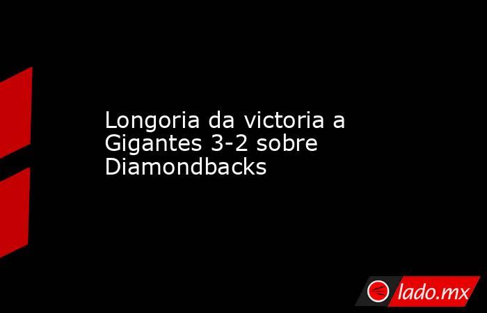 Longoria da victoria a Gigantes 3-2 sobre Diamondbacks. Noticias en tiempo real