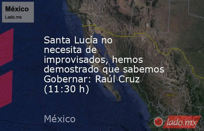 Santa Lucía no necesita de improvisados, hemos demostrado que sabemos Gobernar: Raúl Cruz (11:30 h). Noticias en tiempo real