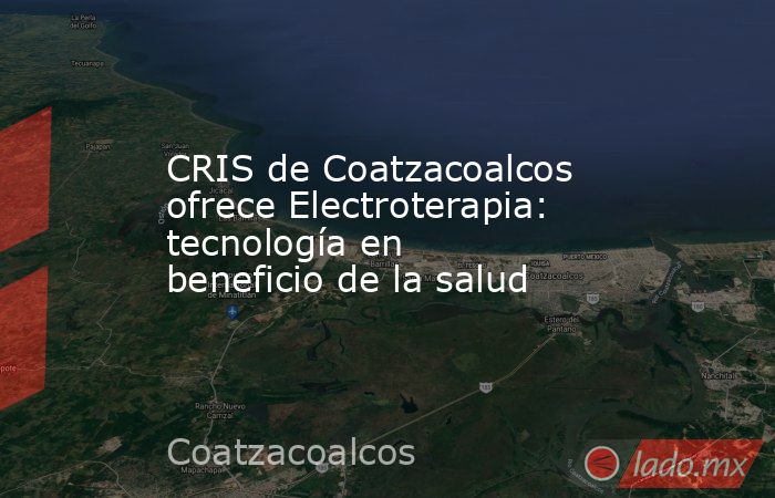 CRIS de Coatzacoalcos ofrece Electroterapia: tecnología en beneficio de la salud. Noticias en tiempo real