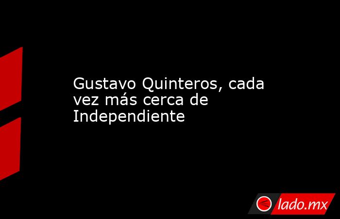 Gustavo Quinteros, cada vez más cerca de Independiente. Noticias en tiempo real