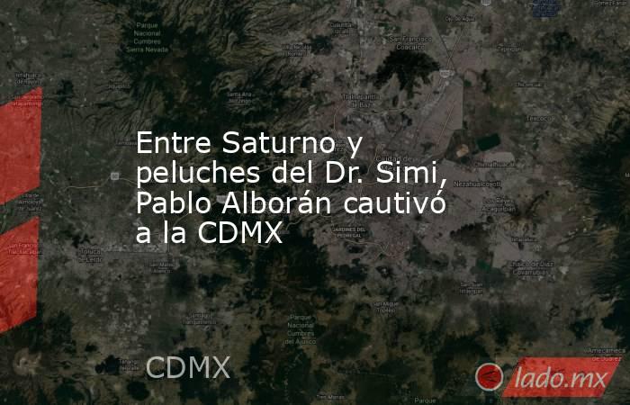 Entre Saturno y peluches del Dr. Simi, Pablo Alborán cautivó a la CDMX . Noticias en tiempo real