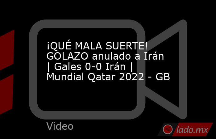 ¡QUÉ MALA SUERTE! GOLAZO anulado a Irán | Gales 0-0 Irán | Mundial Qatar 2022 - GB. Noticias en tiempo real