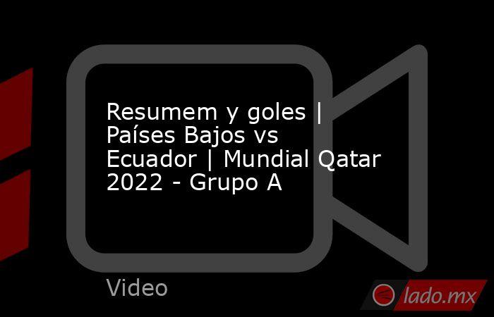 Resumem y goles | Países Bajos vs Ecuador | Mundial Qatar 2022 - Grupo A. Noticias en tiempo real
