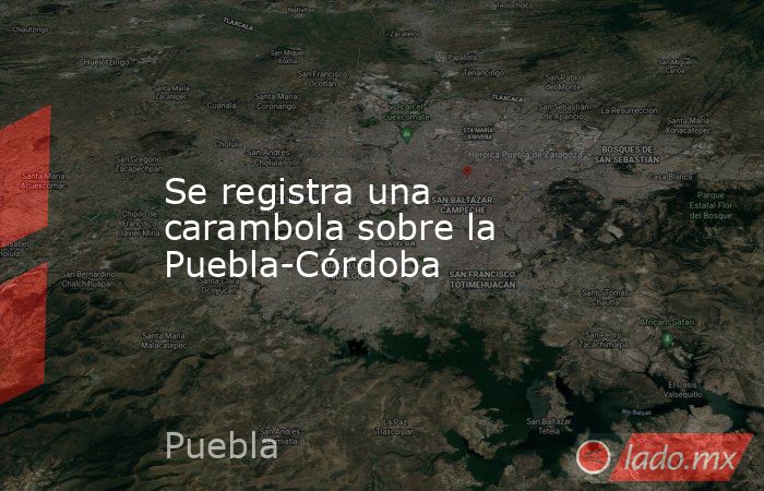 Se registra una carambola sobre la Puebla-Córdoba. Noticias en tiempo real