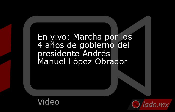 En vivo: Marcha por los 4 años de gobierno del presidente Andrés Manuel López Obrador. Noticias en tiempo real