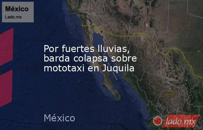 Por fuertes lluvias, barda colapsa sobre mototaxi en Juquila. Noticias en tiempo real