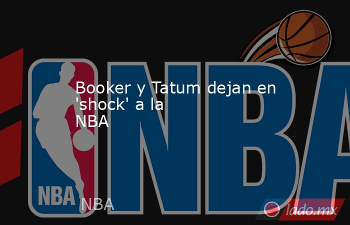 Booker y Tatum dejan en 'shock' a la NBA. Noticias en tiempo real