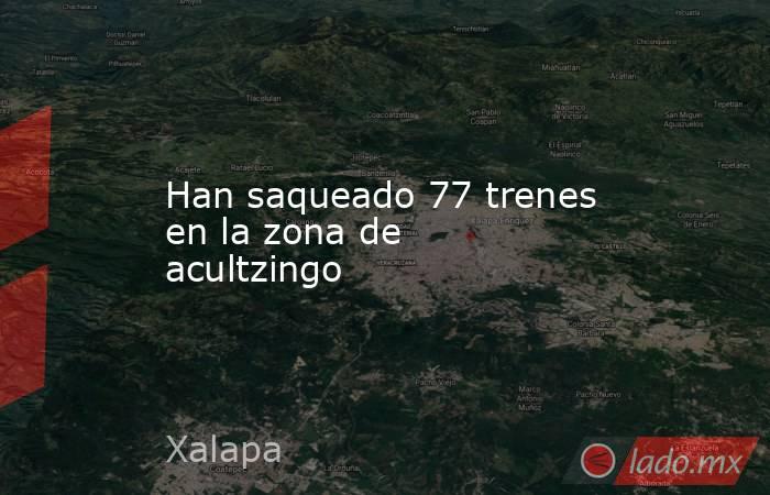 Han saqueado 77 trenes en la zona de acultzingo. Noticias en tiempo real
