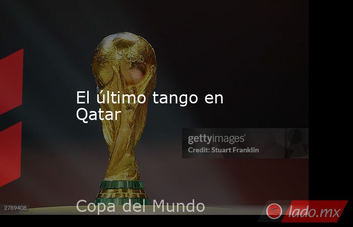 El último tango en Qatar . Noticias en tiempo real