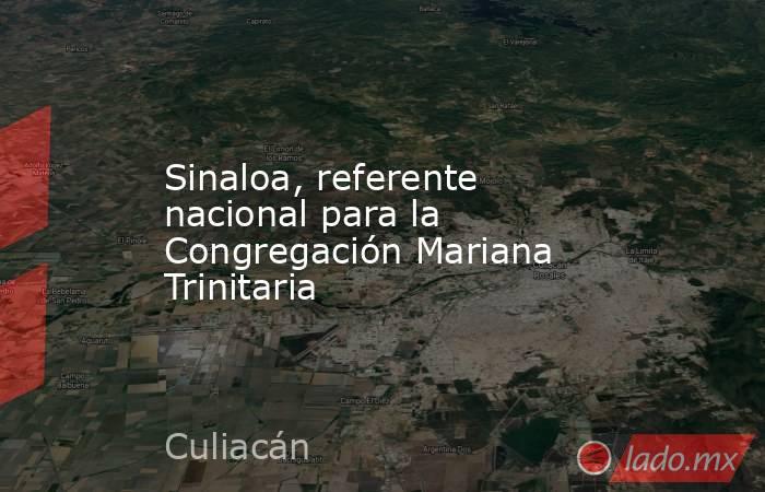 Sinaloa, referente nacional para la Congregación Mariana Trinitaria. Noticias en tiempo real