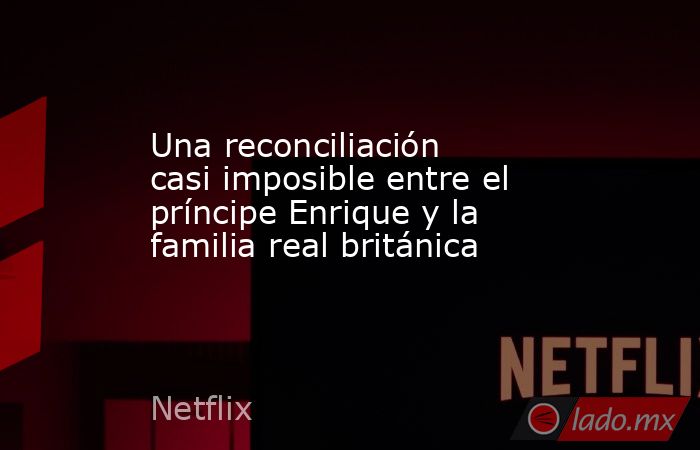 Una reconciliación casi imposible entre el príncipe Enrique y la familia real británica. Noticias en tiempo real