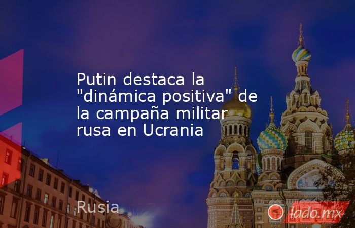 Putin destaca la 