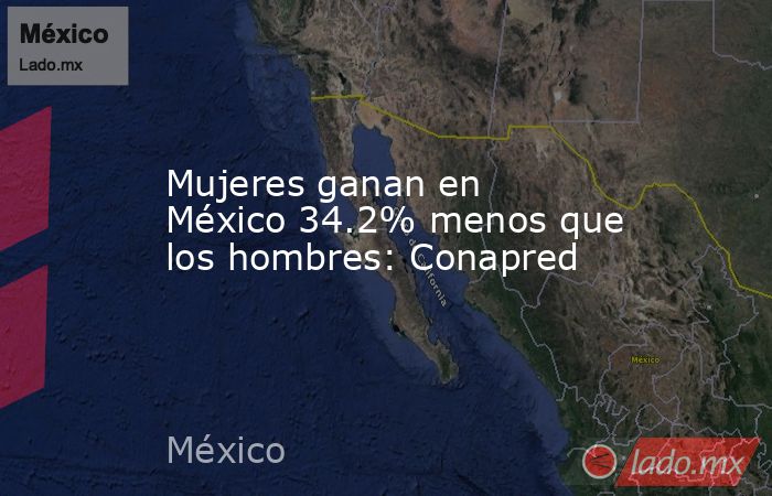 Mujeres ganan en México 34.2% menos que los hombres: Conapred. Noticias en tiempo real