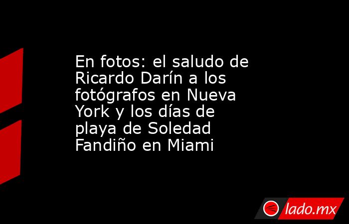 En fotos: el saludo de Ricardo Darín a los fotógrafos en Nueva York y los días de playa de Soledad Fandiño en Miami. Noticias en tiempo real