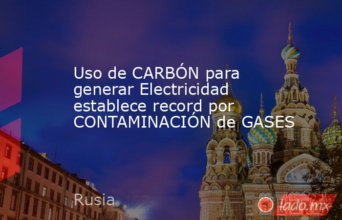Uso de CARBÓN para generar Electricidad establece record por CONTAMINACIÓN de GASES. Noticias en tiempo real