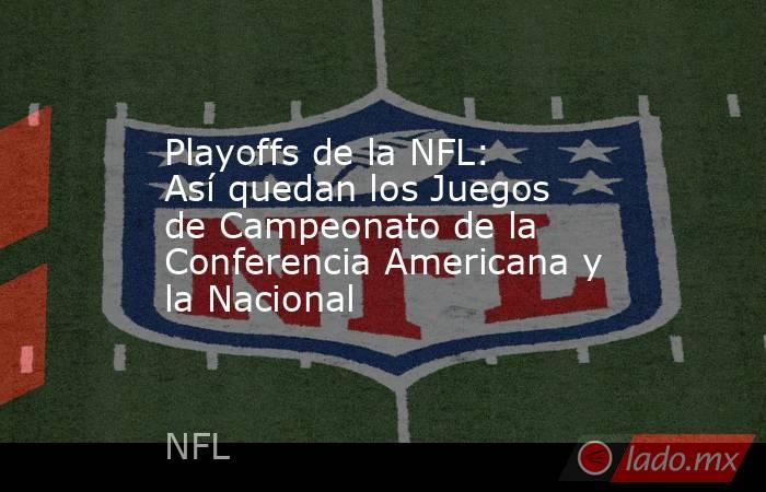 Playoffs de la NFL: Así quedan los Juegos de Campeonato de la Conferencia Americana y la Nacional. Noticias en tiempo real