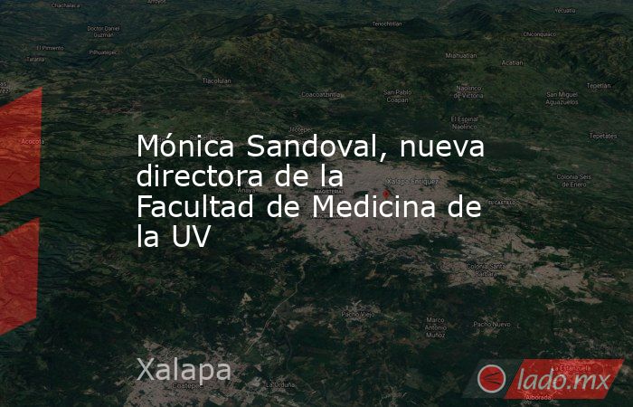 Mónica Sandoval, nueva directora de la Facultad de Medicina de la UV. Noticias en tiempo real
