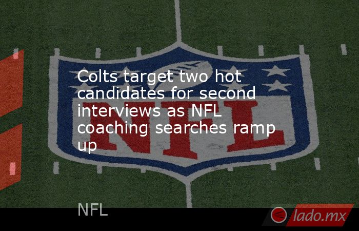 Colts target two hot candidates for second interviews as NFL coaching searches ramp up. Noticias en tiempo real