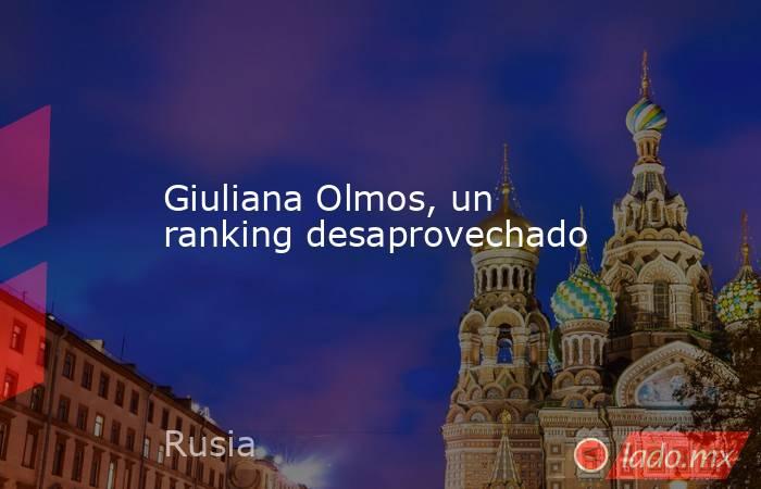 Giuliana Olmos, un ranking desaprovechado. Noticias en tiempo real