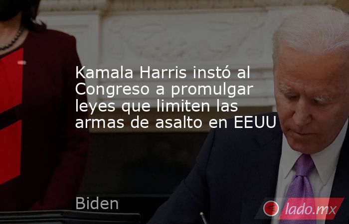 Kamala Harris instó al Congreso a promulgar leyes que limiten las armas de asalto en EEUU. Noticias en tiempo real