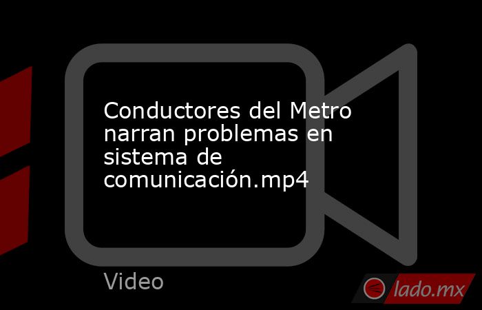 Conductores del Metro narran problemas en sistema de comunicación.mp4. Noticias en tiempo real