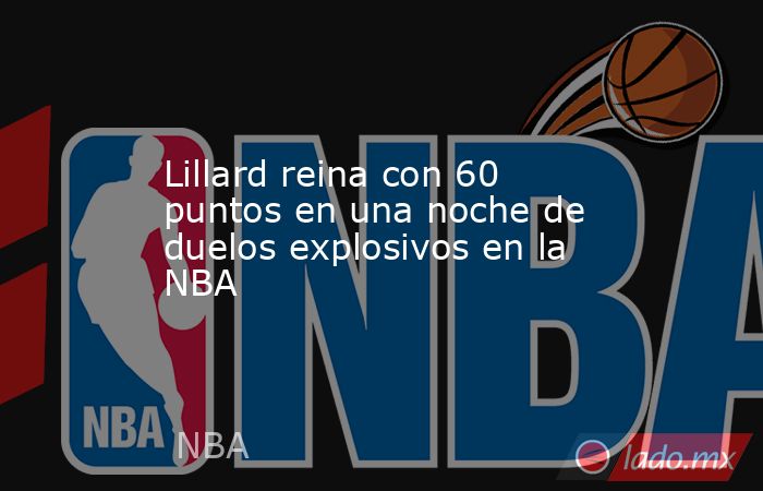 Lillard reina con 60 puntos en una noche de duelos explosivos en la NBA. Noticias en tiempo real
