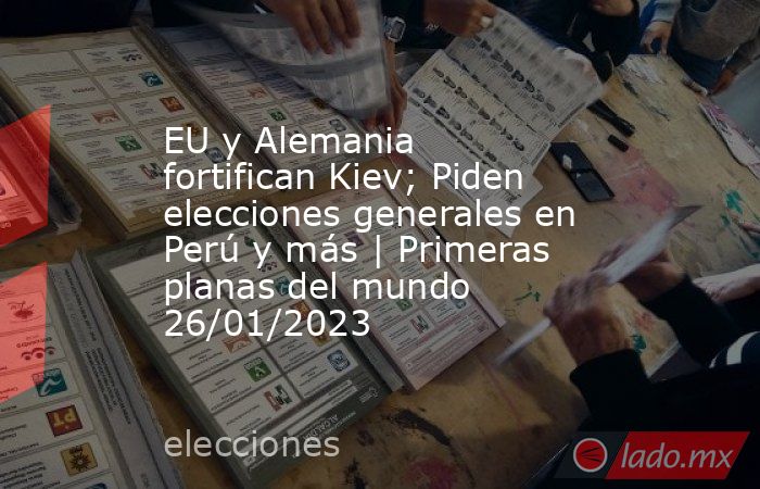 EU y Alemania fortifican Kiev; Piden elecciones generales en Perú y más | Primeras planas del mundo 26/01/2023. Noticias en tiempo real
