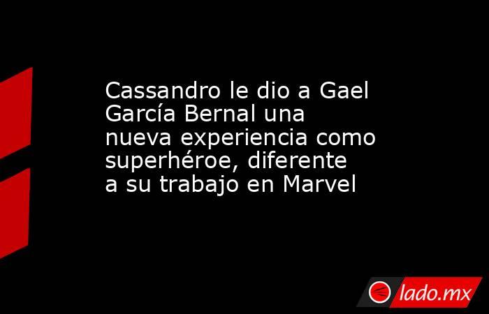 Cassandro le dio a Gael García Bernal una nueva experiencia como superhéroe, diferente a su trabajo en Marvel. Noticias en tiempo real